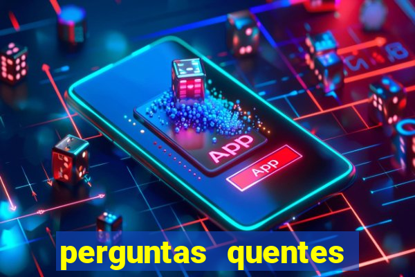 perguntas quentes para whatsapp